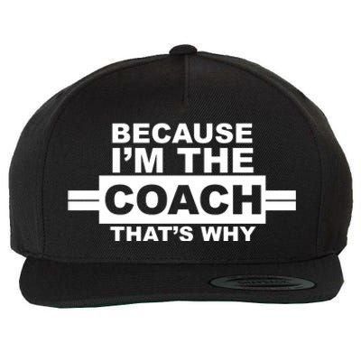 Because I'm The Coach That's Why Wool Snapback Cap