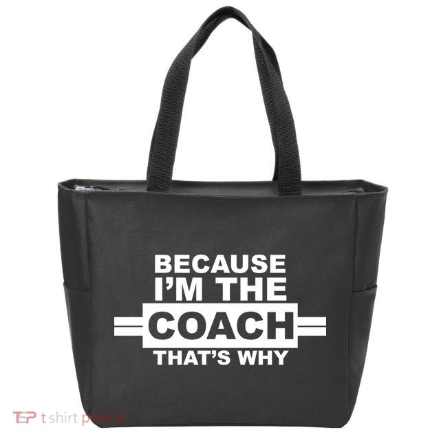Because I'm The Coach That's Why Zip Tote Bag