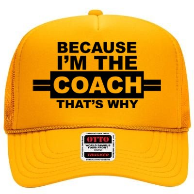 Because I'm The Coach That's Why High Crown Mesh Back Trucker Hat