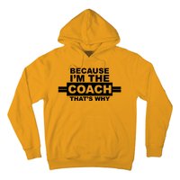 Because I'm The Coach That's Why Hoodie