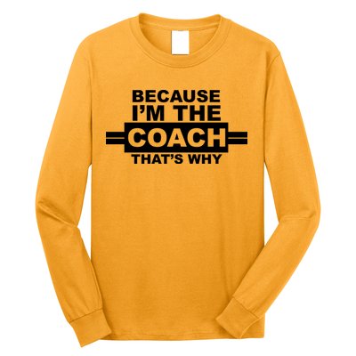 Because I'm The Coach That's Why Long Sleeve Shirt