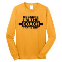 Because I'm The Coach That's Why Long Sleeve Shirt