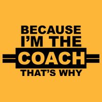 Because I'm The Coach That's Why T-Shirt