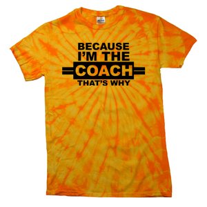 Because I'm The Coach That's Why Tie-Dye T-Shirt