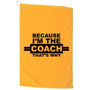 Because I'm The Coach That's Why Platinum Collection Golf Towel