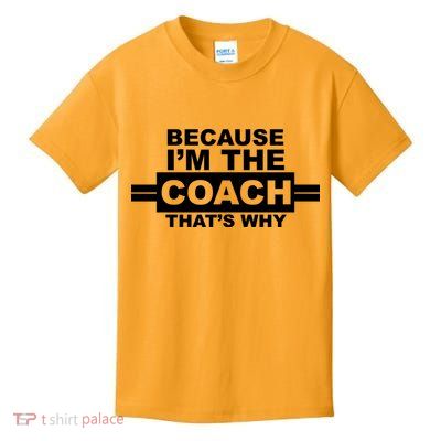 Because I'm The Coach That's Why Kids T-Shirt