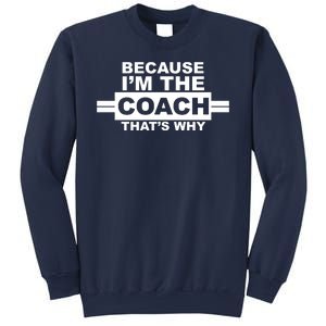 Because I'm The Coach That's Why Sweatshirt