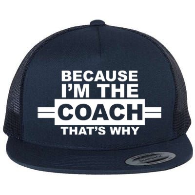 Because I'm The Coach That's Why Flat Bill Trucker Hat