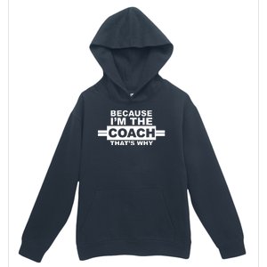 Because I'm The Coach That's Why Urban Pullover Hoodie