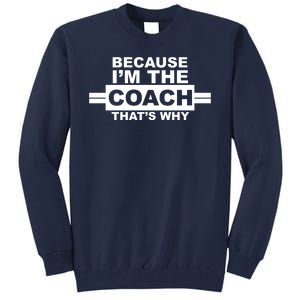 Because I'm The Coach That's Why Tall Sweatshirt