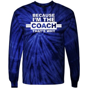 Because I'm The Coach That's Why Tie-Dye Long Sleeve Shirt