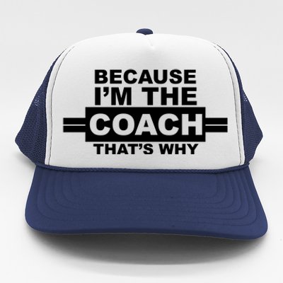 Because I'm The Coach That's Why Trucker Hat