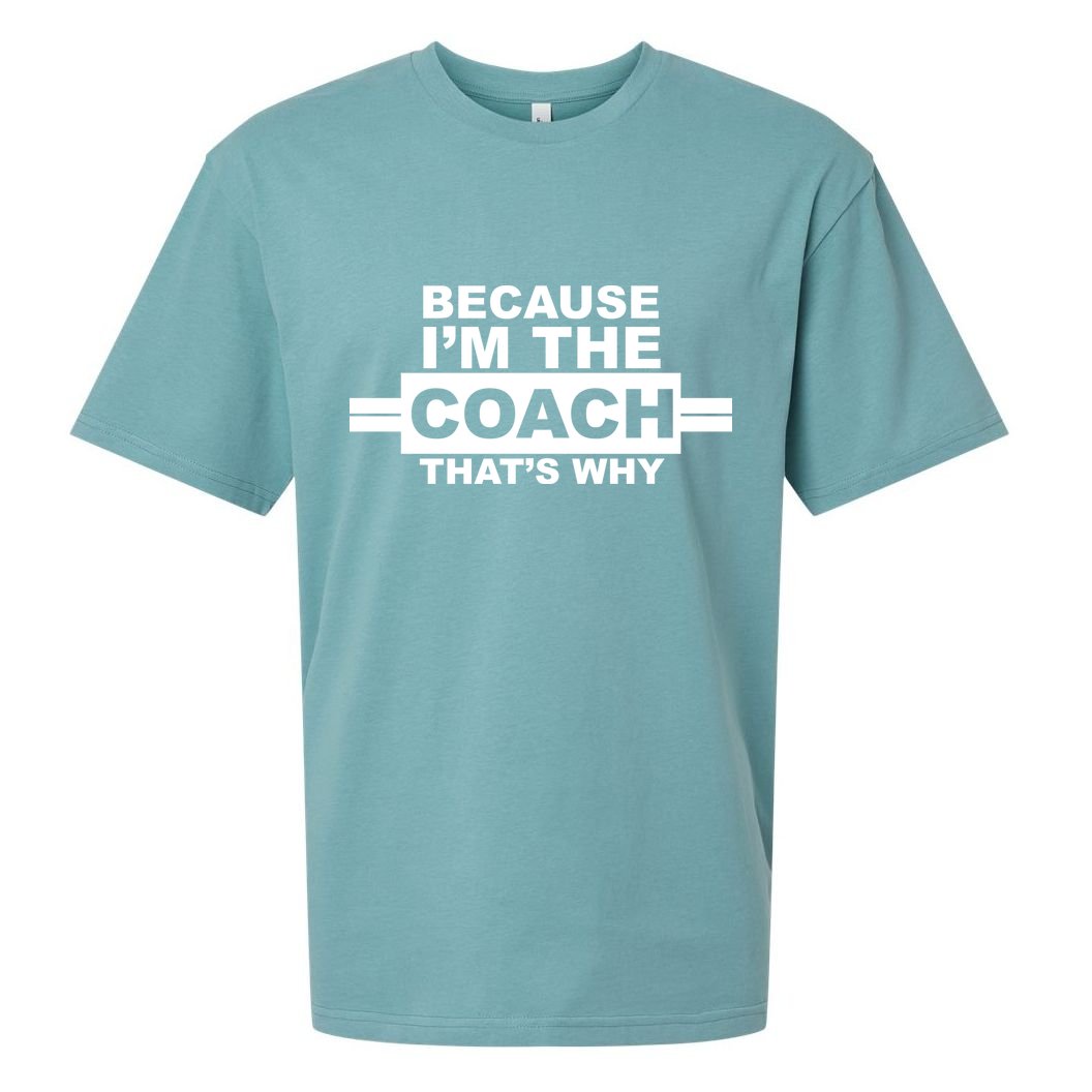 Because I'm The Coach That's Why Sueded Cloud Jersey T-Shirt