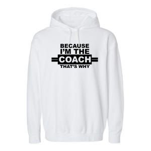 Because I'm The Coach That's Why Garment-Dyed Fleece Hoodie