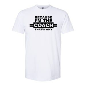 Because I'm The Coach That's Why Softstyle CVC T-Shirt