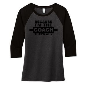 Because I'm The Coach That's Why Women's Tri-Blend 3/4-Sleeve Raglan Shirt