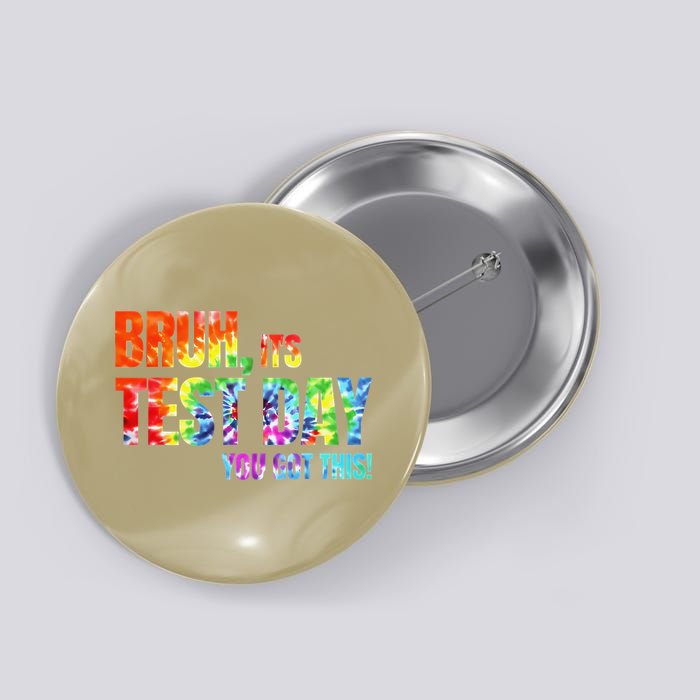 Bruh Its Test Day You Got This Tie Dye Motivational Button
