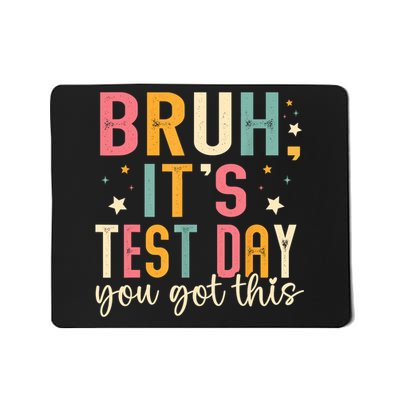 Bruh Its Test Day You Got This Testing Day Teacher Mousepad