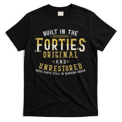 Built In The Forties Original Unrestored 70th Birthday Funny T-Shirt