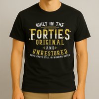 Built In The Forties Original Unrestored 70th Birthday Funny T-Shirt