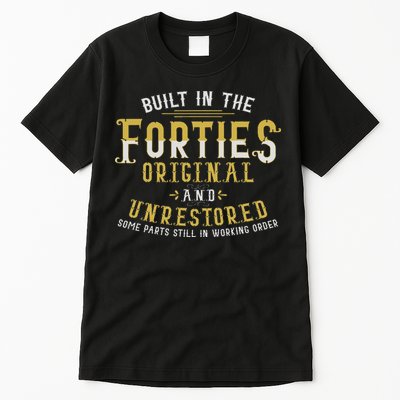 Built In The Forties Original Unrestored 70th Birthday Funny Tall T-Shirt