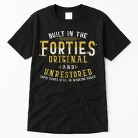 Built In The Forties Original Unrestored 70th Birthday Funny Tall T-Shirt