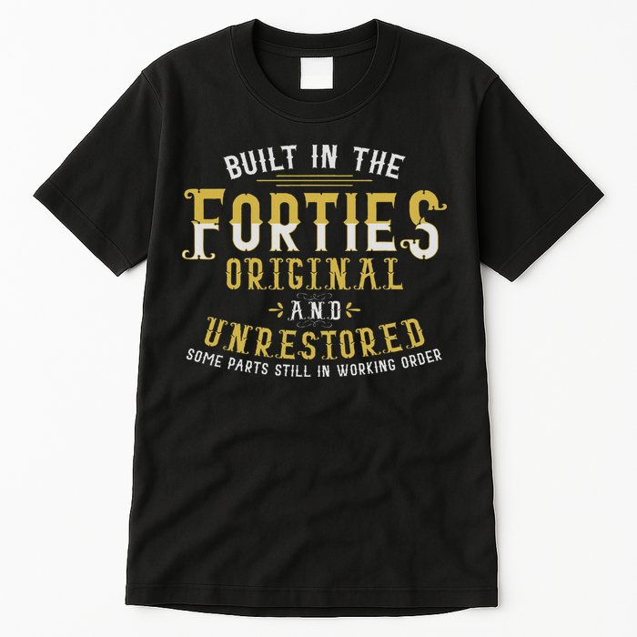 Built In The Forties Original Unrestored 70th Birthday Funny Tall T-Shirt