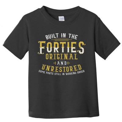Built In The Forties Original Unrestored 70th Birthday Funny Toddler T-Shirt