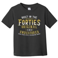 Built In The Forties Original Unrestored 70th Birthday Funny Toddler T-Shirt