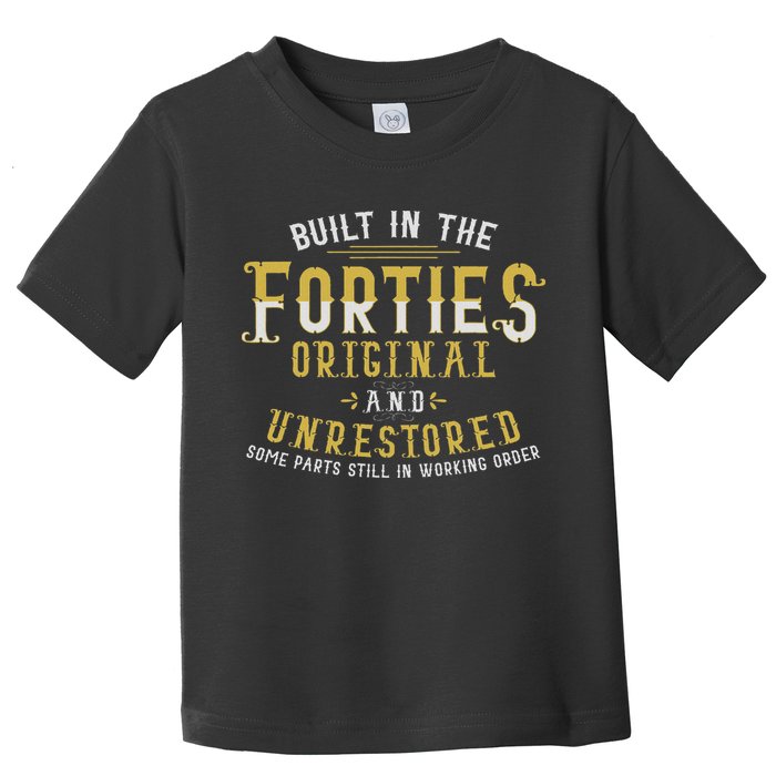 Built In The Forties Original Unrestored 70th Birthday Funny Toddler T-Shirt