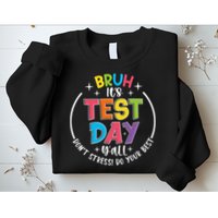 Bruh Its Test Day Rock The Test Teacher Student Testing Day Sweatshirt