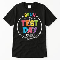 Bruh Its Test Day Rock The Test Teacher Student Testing Day Tall T-Shirt