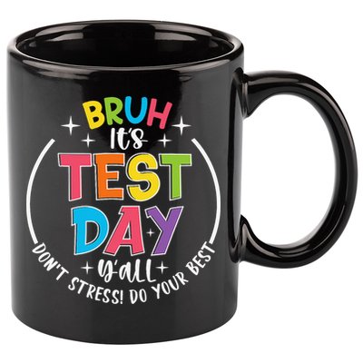 Bruh Its Test Day Rock The Test Teacher Student Testing Day 11oz C Handle Ceramic Mug