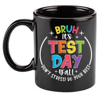 Bruh Its Test Day Rock The Test Teacher Student Testing Day 11oz C Handle Ceramic Mug