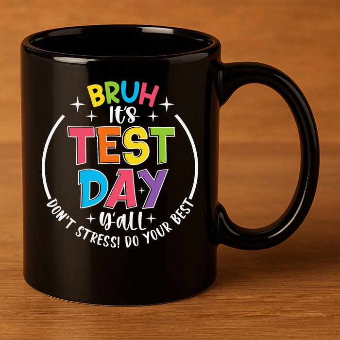 Bruh Its Test Day Rock The Test Teacher Student Testing Day 11oz C Handle Ceramic Mug