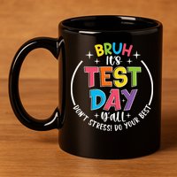 Bruh Its Test Day Rock The Test Teacher Student Testing Day 11oz C Handle Ceramic Mug