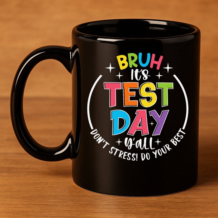 Bruh Its Test Day Rock The Test Teacher Student Testing Day 11oz C Handle Ceramic Mug