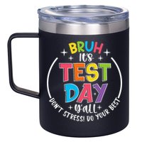 Bruh Its Test Day Rock The Test Teacher Student Testing Day 12oz Stainless Steel Coffee Mug