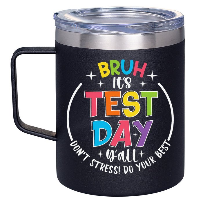 Bruh Its Test Day Rock The Test Teacher Student Testing Day 12oz Stainless Steel Coffee Mug