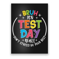 Bruh Its Test Day Rock The Test Teacher Student Testing Day Poster