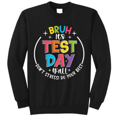 Bruh Its Test Day Rock The Test Teacher Student Testing Day Tall Sweatshirt