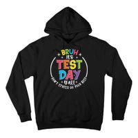 Bruh Its Test Day Rock The Test Teacher Student Testing Day Tall Hoodie