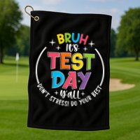 Bruh Its Test Day Rock The Test Teacher Student Testing Day Golf Towel