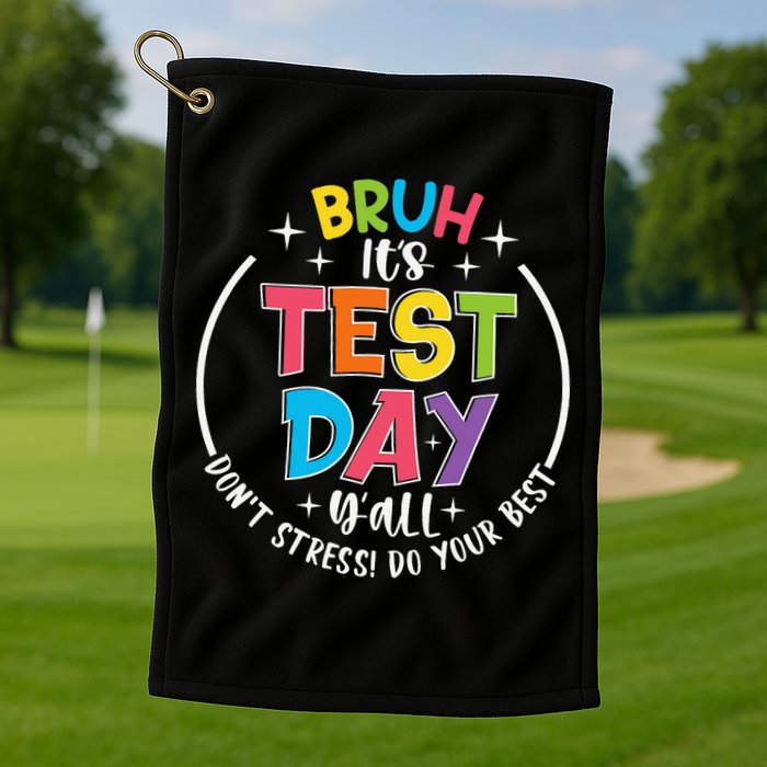 Bruh Its Test Day Rock The Test Teacher Student Testing Day Golf Towel