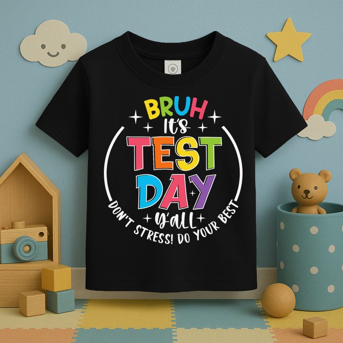 Bruh Its Test Day Rock The Test Teacher Student Testing Day Toddler T-Shirt