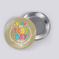 Bruh Its Test Day Rock The Test Teacher Student Testing Day Button