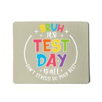 Bruh Its Test Day Rock The Test Teacher Student Testing Day Mousepad