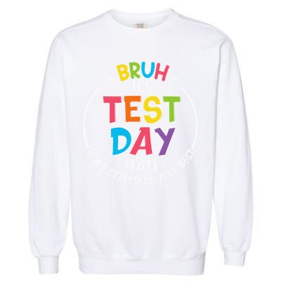Bruh Its Test Day Rock The Test Teacher Student Testing Day Garment-Dyed Sweatshirt