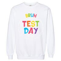 Bruh Its Test Day Rock The Test Teacher Student Testing Day Garment-Dyed Sweatshirt