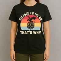 Because Im The DM Thats Why Gift Retro RPG Dice Dragon T-Shirt